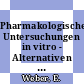 Pharmakologische Untersuchungen in vitro - Alternativen zum Tierversuch /