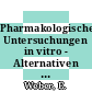 Pharmakologische Untersuchungen in vitro - Alternativen zum Tierversuch [E-Book] /