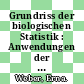 Grundriss der biologischen Statistik : Anwendungen der mathematischen Statistik in Forschung, Lehre und Praxis.