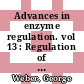 Advances in enzyme regulation. vol 13 : Regulation of enzyme activity and synthesis in normal and neoplastic tissues: proceedings of the symposium. 13 : Indianapolis, IN, 07.10.74-08.10.74.