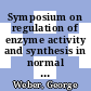 Symposium on regulation of enzyme activity and synthesis in normal and neoplastic tissues. 3: proceedings : Indianapolis, IN, 05.10.64-06.10.64.