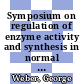 Symposium on regulation of enzyme activity and synthesis in normal and neoplastic tissues. 5: proceedings : Indianapolis, IN, 03.10.66-04.10.66.