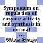 Symposium on regulation of enzyme activity and synthesis in normal and neoplastic tissues. 6: proceedings : Indianapolis, IN, 02.10.67-03.10.67.