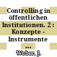 Controlling in öffentlichen Institutionen. 2 : Konzepte - Instrumente - Entwicklungen : Kongress für Controlling in öffentlichen Institutionen : Berlin, 1989.