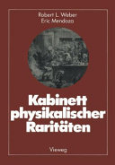 Kabinett physikalischer Raritäten : eine Anthologie zum Mit-, Nach- und Weiterdenken.