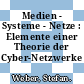 Medien - Systeme - Netze : Elemente einer Theorie der Cyber-Netzwerke /