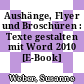Aushänge, Flyer und Broschüren : Texte gestalten mit Word 2010 [E-Book] /