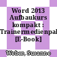 Word 2013 Aufbaukurs kompakt : Trainermedienpaket [E-Book] /