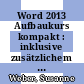 Word 2013 Aufbaukurs kompakt : inklusive zusätzlichem Übungsanhang [E-Book] /