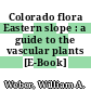 Colorado flora Eastern slope : a guide to the vascular plants [E-Book] /