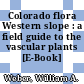 Colorado flora Western slope : a field guide to the vascular plants [E-Book] /