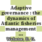 Adaptive governance : the dynamics of Atlantic fisheries management [E-Book] /
