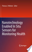 Nanotechnology Enabled In situ Sensors for Monitoring Health [E-Book] /
