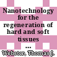 Nanotechnology for the regeneration of hard and soft tissues / [E-Book]