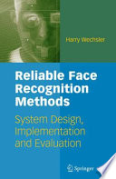 Reliable Face Recognition Methods [E-Book] : System Design, Impementation and Evaluation /