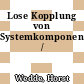 Lose Kopplung von Systemkomponenten /