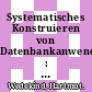 Systematisches Konstruieren von Datenbankanwendungen : zur Methodologie d. angewandten Informatik : Herrn Prof. Dr. K. F. Bussmann zum 65. Geburtstag /
