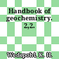 Handbook of geochemistry. 2,2.