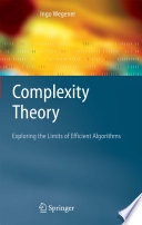Complexity Theory [E-Book] : Exploring the Limits of Efficient Algorithms /