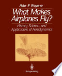 What Makes Airplanes Fly? [E-Book] : History, Science, and Applications of Aerodynamics /