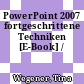 PowerPoint 2007 fortgeschrittene Techniken [E-Book] /