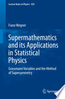 Supermathematics and its Applications in Statistical Physics [E-Book] : Grassmann Variables and the Method of Supersymmetry /