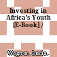 Investing in Africa's Youth [E-Book] /