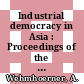 Industrial democracy in Asia : Proceedings of the seminar, Bangkok, 24.-29.9.1979.