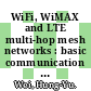 WiFi, WiMAX and LTE multi-hop mesh networks : basic communication protocols and application areas [E-Book] /