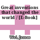 Great inventions that changed the world / [E-Book]