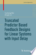 Truncated Predictor Based Feedback Designs for Linear Systems with Input Delay [E-Book] /