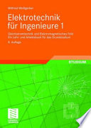 Elektrotechnik für Ingenieure 1 [E-Book] : Gleichstromtechnik und Elektromagnetisches Feld Ein Lehr- und Arbeitsbuch für das Grundstudium /