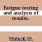 Fatigue testing and analysis of results.