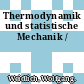 Thermodynamik und statistische Mechanik /