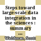 Steps toward large-scale data integration in the sciences : summary of a workshop [E-Book] /