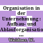 Organisation in der Unternehmung : Aufbau- und Ablauforganisation. Methoden und Techniken praktischer Organisationsarbeit.