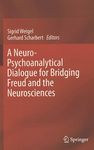 A neuro-psychoanalytical dialogue for bridging Freud and the neurosciences /