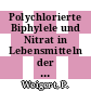 Polychlorierte Biphylele und Nitrat in Lebensmitteln der Anlaufphase der Forschungsvorhabens "bundesweites (Lebensmittel-) Monitoring": Arbeitsbericht Vol 0014.