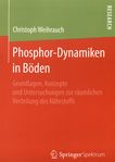 Phosphor-Dynamiken in Böden : Grundlagen, Konzepte und Untersuchungen zur räumlichen Verteilung des Nährstoffs /