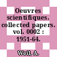 Oeuvres scientifiques. collected papers. vol. 0002 : 1951-64.