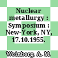 Nuclear metallurgy : Symposium : New-York, NY, 17.10.1955.