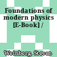 Foundations of modern physics [E-Book] /