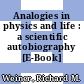 Analogies in physics and life : a scientific autobiography [E-Book] /