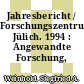 Jahresbericht / Forschungszentrum Jülich. 1994 : Angewandte Forschung, Grundlagenforschung.