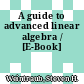 A guide to advanced linear algebra / [E-Book]