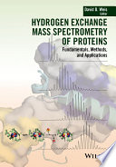 Hydrogen exchange mass spectrometry of proteins : fundamentals, methods, and applications [E-Book] /