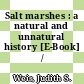 Salt marshes : a natural and unnatural history [E-Book] /