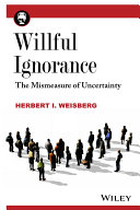 Willful ignorance : the mismeasure of uncertainty [E-Book] /