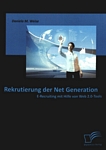 Rekrutierung der Net Generation : E-Recruiting mit Hilfe von Web 2.0-Tools /