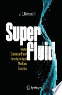 Superfluid [E-Book] : How a Quantum Fluid Revolutionized Modern Science /